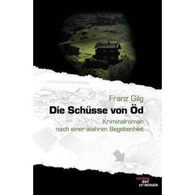 Die Schüsse von Öd, Taschenbuch von Franz Gilg, Buch & media, 978-3-86520-301-4