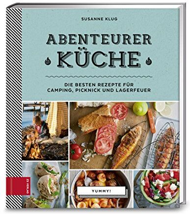 Susanne Klug - Yummy! Abenteurerküche: Die besten Rezepte für Camping, Picknick und Lagerfeuer - Preis vom 14.10.2026 23:07:16 h