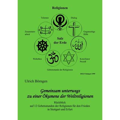 Gemeinsam unterwegs zu einer Ökumene der Weltreligionen, Taschenbuch von Ulrich Börngen, BoD – Books on Demand, 978-3-8370-0746-6