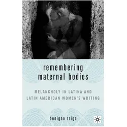 Remembering Maternal Bodies, Fachbücher von Benigno Trigo, B. Trigo, B Trigo