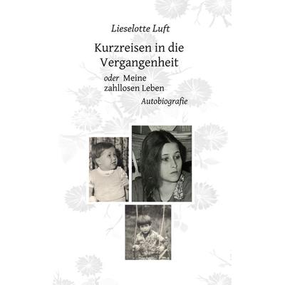Kurzreisen in die Vergangenheit, Taschenbuch von Lieselotte Luft, Stangl, Andrea, 978-3-934969-96-4