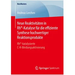 Neue Reaktivitäten in RhIII-Katalyse für die effiziente Synthese hochwertiger Reaktionsprodukte, Fachbücher von Andreas Lerchen