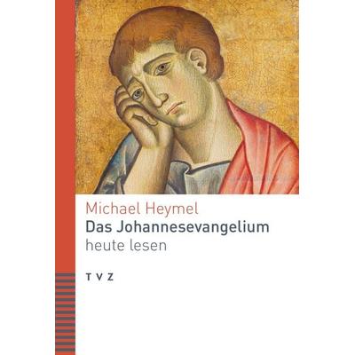 Das Johannesevangelium heute lesen, Taschenbuch von Michael Heymel, Theologischer Verlag Zürich, 978-3-290-18302-8