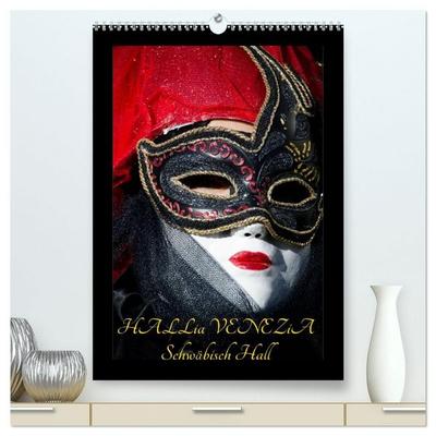 Venezianische Masken HALLia VENEZia Schwäbisch Hall (hochwertiger Premium Wandkalender 2027 DIN A2 hoch), Kunstdruck in Hochglanz