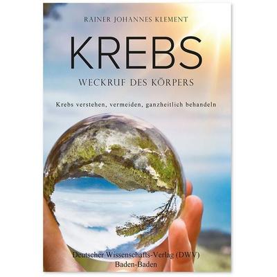 Krebs. Weckruf des Körpers, Taschenbuch von Rainer Johannes Klement, Deutscher Wissenschaftsverlag, 978-3-86888-203-2