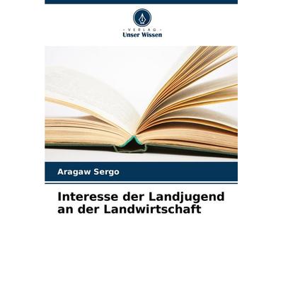 Interesse der Landjugend an der Landwirtschaft, Taschenbuch von Aragaw Sergo, Verlag Unser Wissen, 978-620-8-28295-0