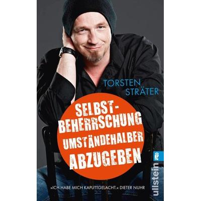 Selbstbeherrschung umständehalber abzugeben, Taschenbuch von Torsten Sträter, Ullstein Taschenbuch