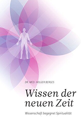 Berges, Dr. Holger - Wissen der neuen Zeit: Wissenschaft begegnet Spiritualität - Preis vom 30.09.2026 09:01:18 h