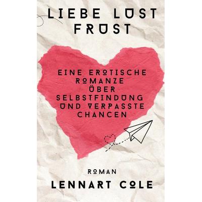 Liebe Lust Frust, Taschenbuch von Lennart Cole, BoD – Books on Demand, 978-3-7386-2896-8