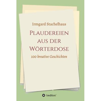 Plaudereien aus der Wörterdose, Gebundene Ausgabe von Irmgard Stachelhaus, Tredition, 978-3-7345-5165-9