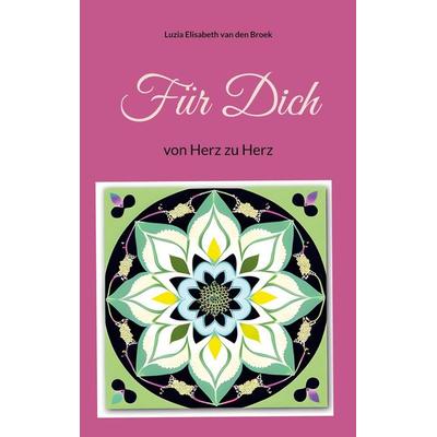 Für Dich, Taschenbuch von Luzia Elisabeth van den Broek, BoD – Books on Demand, 978-3-7392-0754-4