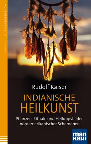 Prof. Dr. Rudolf Kaiser - Indianische Heilkunst. Pflanzen, Rituale und Heilungsbilder nordamerikanischer Schamanen - Preis vom 09.10.2026 07:28:09 h