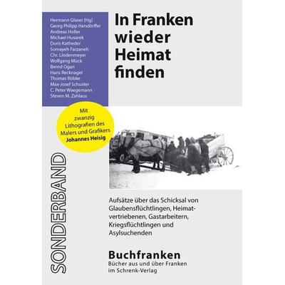 In Franken wieder Heimat finden, Taschenbuch von Christoph Lindenmeyer,Hermann Glaser,Andreas Holler,Michael Husarek,Doris Katheder, Schrenk-Verlag,