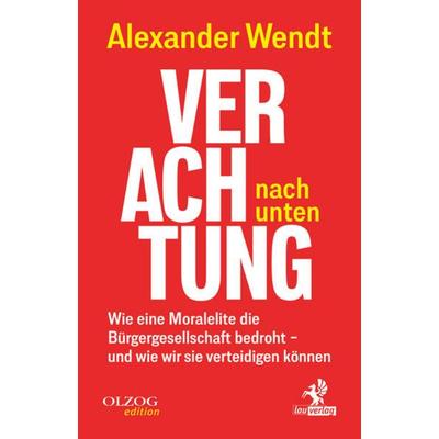 Verachtung nach unten, Gebundene Ausgabe von Alexander Wendt, Olzog ein Imprint der Kopp Verlag e.K., 978-3-95768-259-8