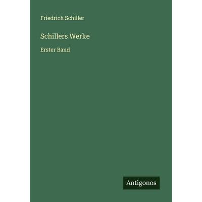 Schillers Werke, Taschenbuch von Friedrich Schiller, Antigonos Verlag, 978-3-563-90761-0