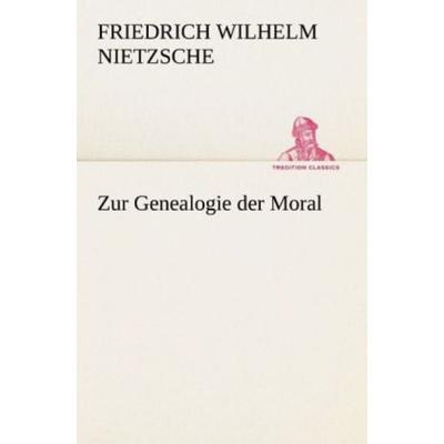 Zur Genealogie der Moral, Taschenbuch von Friedrich Nietzsche, Tredition, 978-3-8424-1500-3