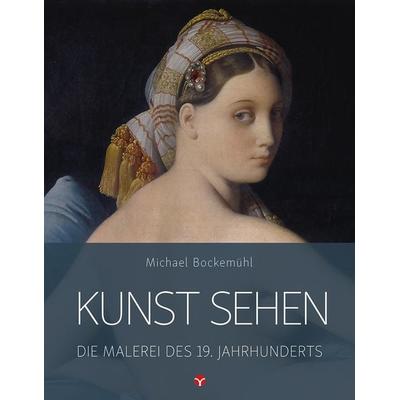 Kunst sehen - Die Malerei des 19. Jahrhunderts, Taschenbuch von Michael Bockemühl, Info 3, 978-3-95779-063-7