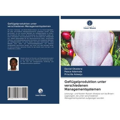 Geflügelproduktion unter verschiedenen Managementsystemen, Taschenbuch von Daniel Okedere,Peace Ademola,Priscilla Asiwaju, Verlag Unser Wissen,