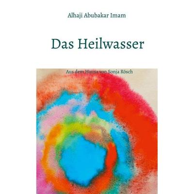 Das Heilwasser, Taschenbuch von Alhaji Abubakar Imam,Sonja Rösch, BoD – Books on Demand, 978-3-7543-4147-6