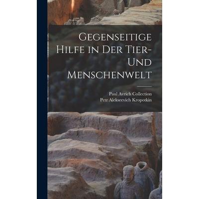 Gegenseitige Hilfe in Der Tier- Und Menschenwelt, Gebundene Ausgabe von Petr Alekseevich Kropotkin,Paul Avrich Collection, Legare Street Press,