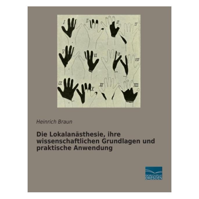 Fachbuchverlag Die Lokalanästhesie, ihre wissenschaftlichen Grundlagen und praktische Anwendung (Deutsch, Softcover, Heinrich Braun) (55603751)