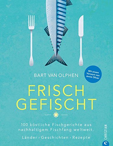 Bart Van Olphen - Fisch Kochbuch: Frisch gefischt. 100 köstliche Fischgerichte aus nachhaltigem Fischfang weltweit. Länder. Geschichten. Rezepte. Fischer und ihre Geschichten. Fischküche von Island bis Australien - Preis vom 11.10.2026 15:43:13 h