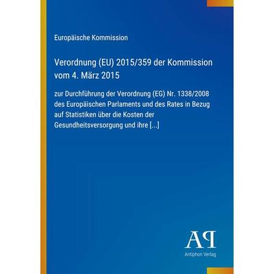 Verordnung (EU) 2015/359 der Kommission vom 4. März 2015, Taschenbuch von Europäische Kommission, Antiphon Verlag, 978-3-387-99238-0