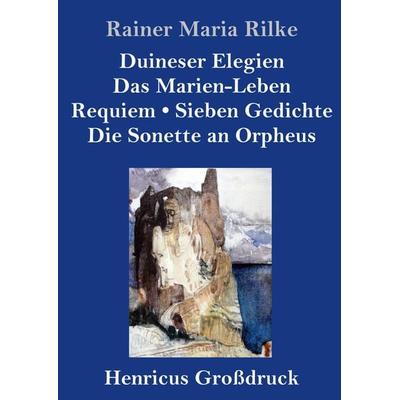Duineser Elegien / Das Marien-Leben / Requiem / Sieben Gedichte / Die Sonette an Orpheus (Großdruck), Gebundene Ausgabe von Rainer Maria Rilke, BoD -