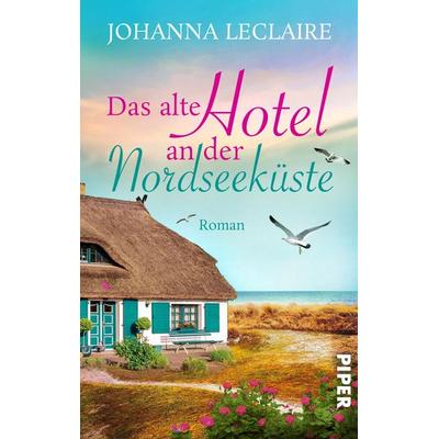Das alte Hotel an der Nordseeküste, Taschenbuch von Johanna Leclaire, Piper Taschenbuch