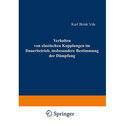 Verhalten von elastischen Kupplungen im Dauerbetrieb, insbesondere Bestimmung der Dämpfung, Taschenbuch von Karl Brink, Vieweg & Teubner,