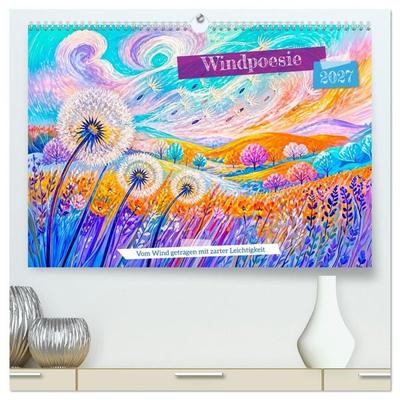 Windpoesie - Vom Wind getragen mit zarter Leichtigkeit (hochwertiger Premium Wandkalender 2027 DIN A2 quer), Kunstdruck in Hochglanz