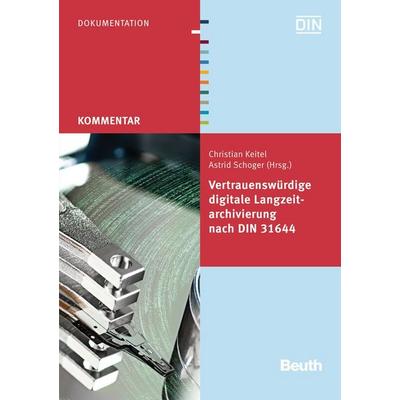 Vertrauenswürdige digitale Langzeitarchivierung nach DIN 31644, Taschenbuch von Astrid Schoger,Christian Keitel, DIN Media, 978-3-410-23499-9