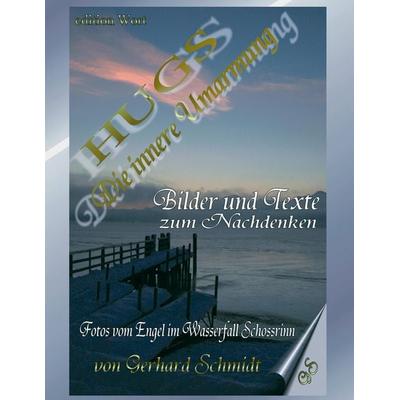 HUGS - Die innere Umarmung, Gebundene Ausgabe von Gerhard Schmidt, Edition Wort, 978-3-936554-23-6