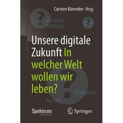 Unsere digitale Zukunft, Taschenbuch von , Springer Berlin, 978-3-662-53835-7