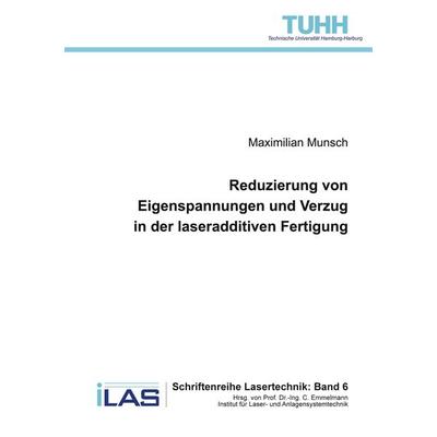 Reduzierung von Eigenspannungen und Verzug in der laseradditiven Fertigung (Band 6), Taschenbuch von Maximilian Munsch, Cuvillier Verlag,