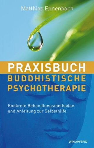 Matthias Ennenbach - Praxisbuch Buddhistische Psychotherapie - Konkrete Behandlungsmethoden und Anleitung zur Selbsthilfe - Preis vom 01.10.2026 17:08:56 h