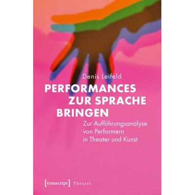 Performances zur Sprache bringen, Taschenbuch von Denis Leifeld, Transcript, 978-3-8376-2805-0