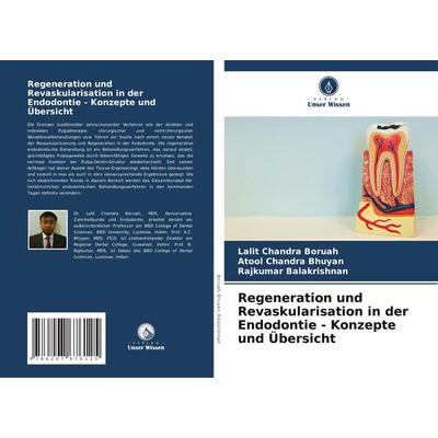 Regeneration und Revaskularisation in der Endodontie - Konzepte und Übersicht, Taschenbuch von Lalit Chandra Boruah,Atool Chandra Bhuyan,Rajkumar