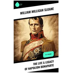 The Life & Legacy of Napoleon Bonaparte, Biografien von William Milligan Sloane