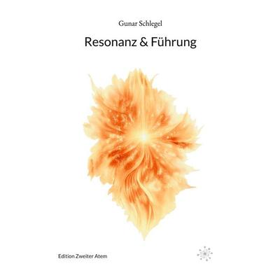 Resonanz & Führung, Taschenbuch von Gunar Schlegel, Edition Zweiter Atem, 978-3-00-085647-1