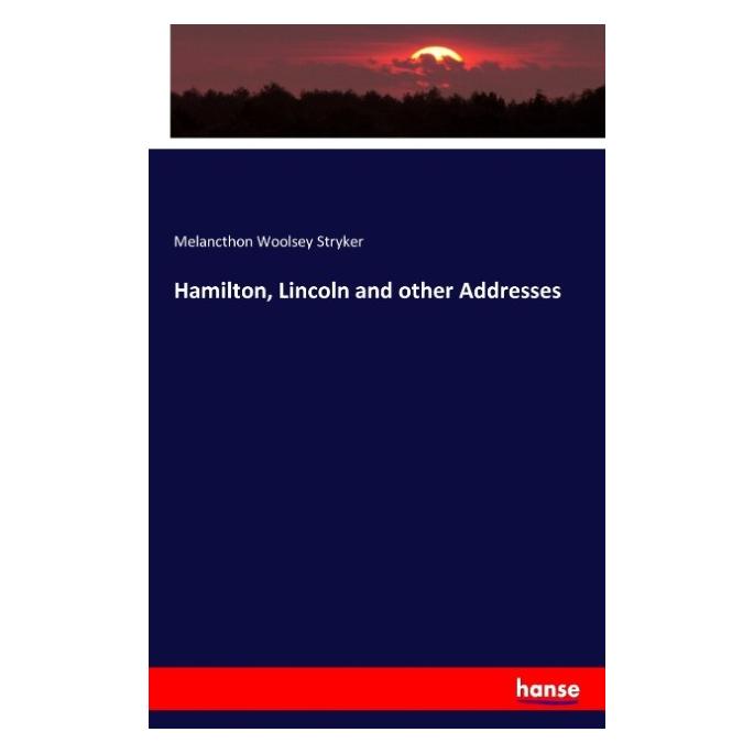 Hansebooks Hamilton, Lincoln, & other addresses (Englisch, Softcover, Melancthon Woolsey Stryker) (55852900)