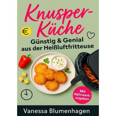 KnusperKüche – Günstig & Genial aus der Heißluftfritteuse, Taschenbuch von Vanessa Blumenhagen, Epubli, 978-3-8190-9538-2