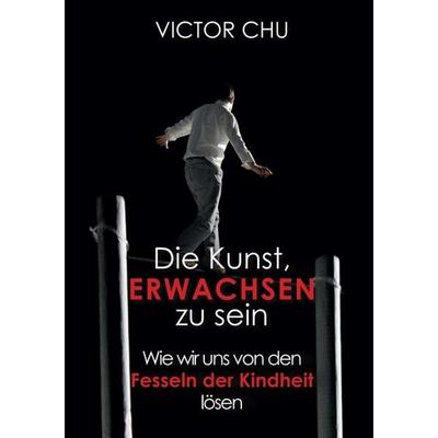 Die Kunst, erwachsen zu sein, Taschenbuch von Victor Chu, Tredition, 978-3-8495-9511-1