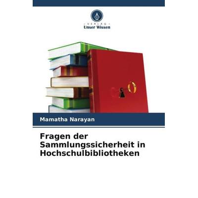Fragen der Sammlungssicherheit in Hochschulbibliotheken, Taschenbuch von Mamatha Narayan,Khaiser Jahan Begum, Verlag Unser Wissen, 978-620-5-21315-5