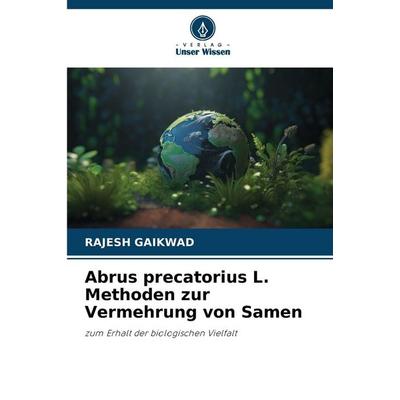 Abrus precatorius L. Methoden zur Vermehrung von Samen, Taschenbuch von Rajesh Gaikwad, Verlag Unser Wissen, 978-620-9-67422-8