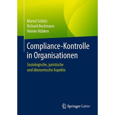 Compliance-Kontrolle in Organisationen, Taschenbuch von Marcel Schütz,Richard Beckmann,Heinke Röbken, Springer Fachmedien Wiesbaden GmbH,