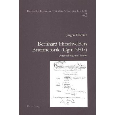 Bernhard Hirschvelders Briefrhetorik (Cgm 3607), Taschenbuch von Jürgen Fröhlich, Peter Lang Group AG, International Academic Publishers,