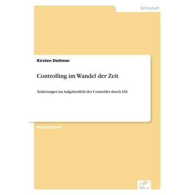 Controlling im Wandel der Zeit, Taschenbuch von Kirsten Dettmer, GRIN, 978-3-8386-7129-1