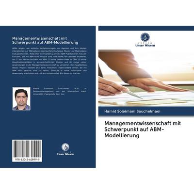 Managementwissenschaft mit Schwerpunkt auf ABM-Modellierung, Taschenbuch von Hamid Soleimani Souchelmaei, Sciencia Scripts, 978-620-2-63899-9