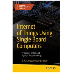 Internet of Things Using Single Board Computers, Fachbücher von G. R. Kanagachidambaresan